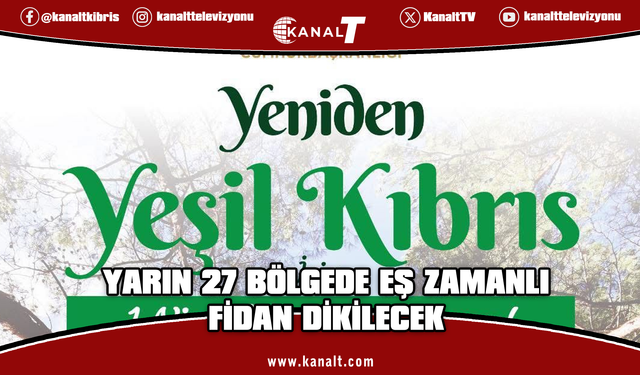 “Yeniden Yeşil Kıbrıs” etkinliğiyle yarın ülke genelinde eş zamanlı fidan dikilecek