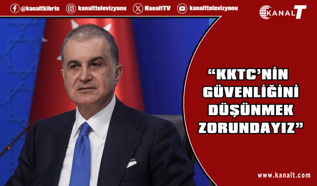 Çelik: KKTC’nin güvenliğini düşünmek zorundayız
