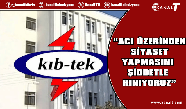Kıb-Tek: Tuğcu’nun yaşanan acı üzerinden siyaset yapmasını şiddetle kınıyoruz