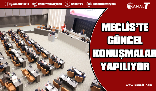 Meclis’te güncel konuşmalar yapılıyor
