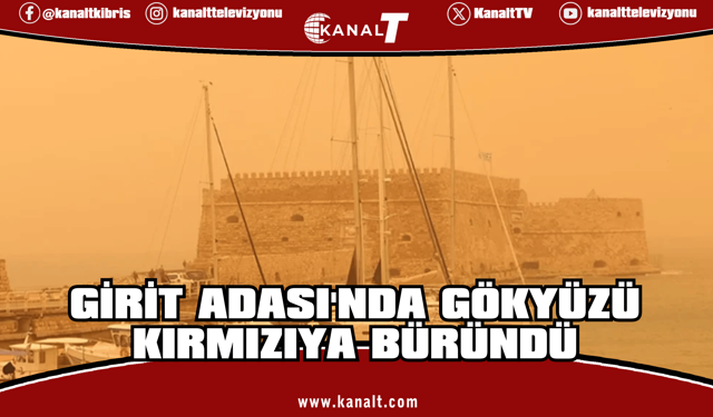 Girit Adası çöl tozu nedeniyle kırmızıya büründü!