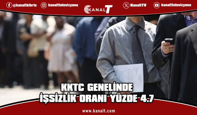 KKTC genelinde işsizlik oranı yüzde 4,7 olarak açıklandı