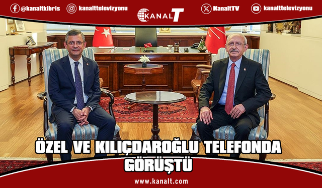 Özel ve Kılıçdaroğlu telefonda görüştü