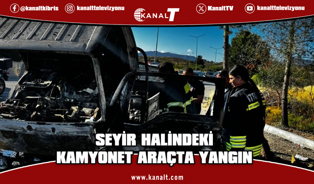 Lefkoşa-Girne ana yolu üzerinde seyir halindeki kamyonette yangın çıktı