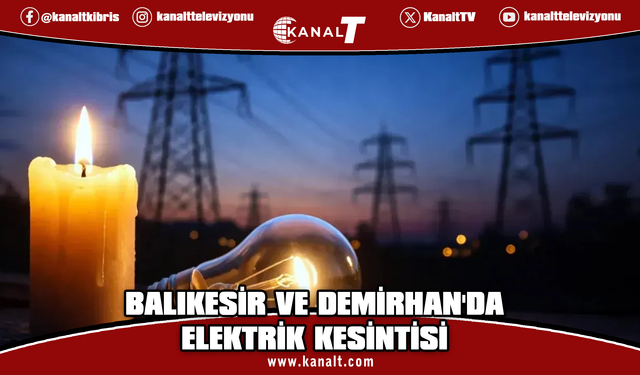 Balıkesir ve Demirhan'da cuma günü 2 saatlik kesinti yapılacak