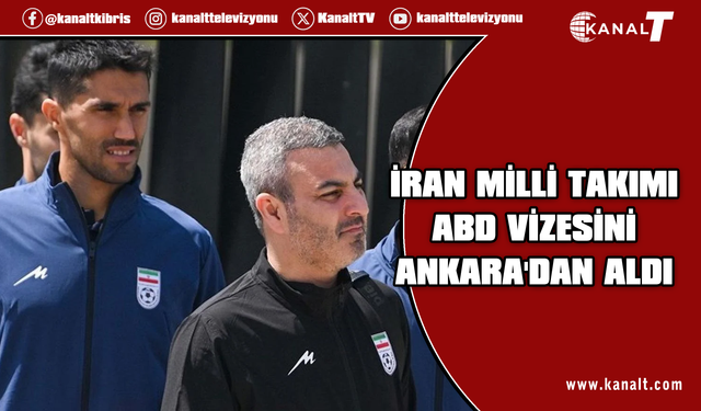 İran Milli Takımı, ABD vizesini Ankara'daki elçilikten aldı