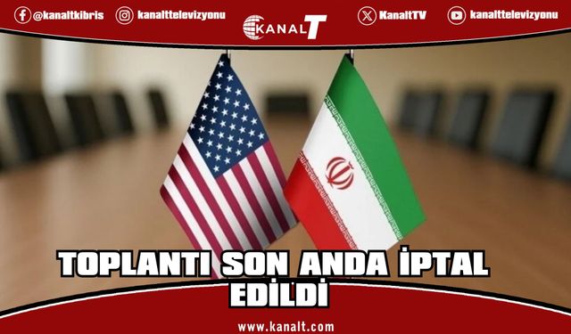 ABD-İran toplantısı son anda iptal edildi