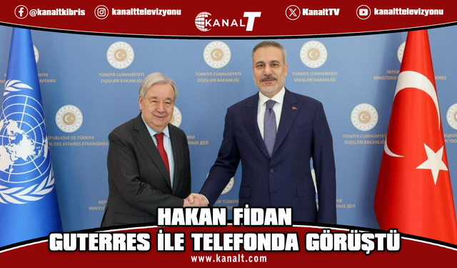 Hakan Fidan, Antonio Guterres ile telefonda görüştü