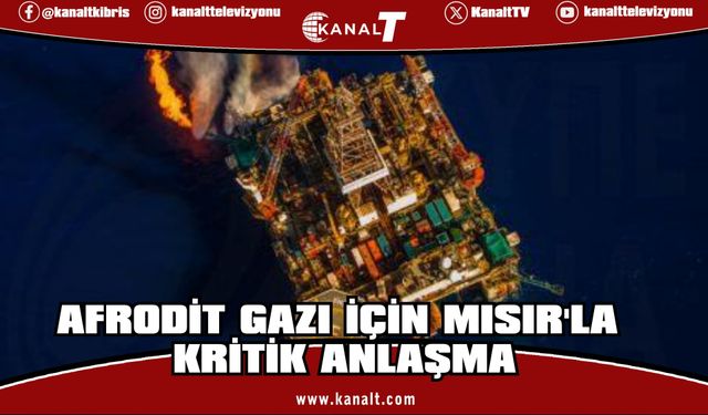 “Afrodit” gazının Mısır’a satılması için anlaşma imzalandı