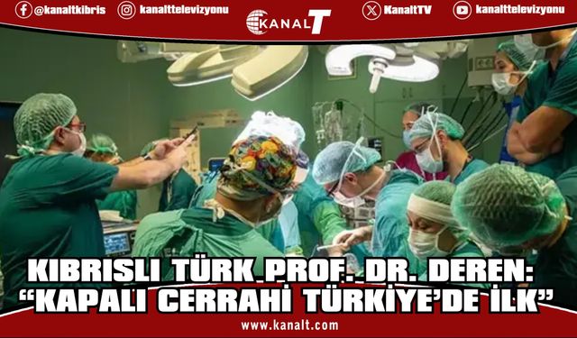Kıbrıslı Türk Prof. Dr. Özgür Deren’in ekibinden Türkiye’de bir ilk