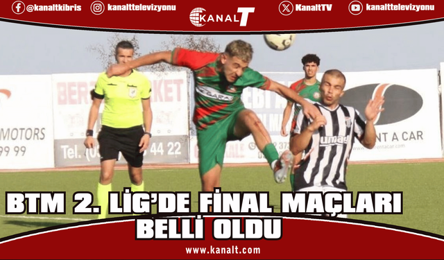 BTM 2. Lig’de final heyecanı başlıyor