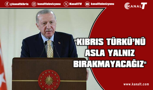 Erdoğan: KKTC’ye önümüzdeki dönemde denizin altından doğal gaz hattı getireceğiz