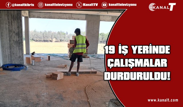 Sıcakta çalışma yasağını ihlal eden 19 iş yerine uyarı cezası