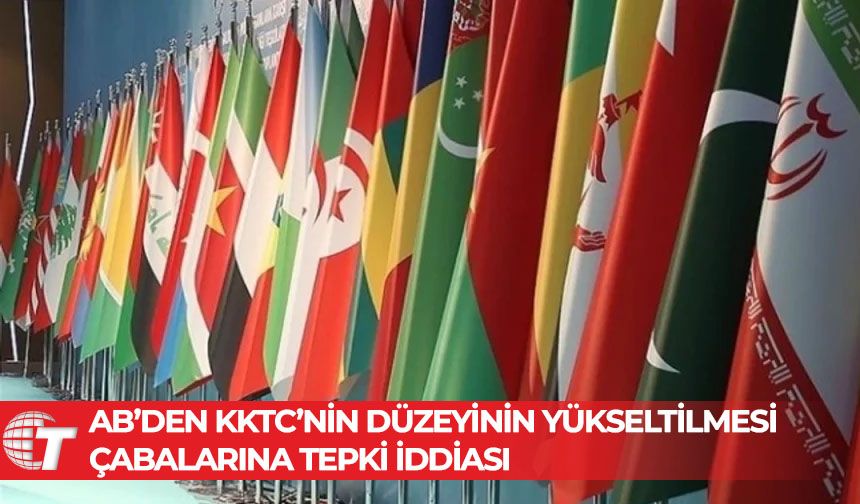 AB’den KKTC’nin düzeyinin yükseltilmesi çabalarına tepki iddiası