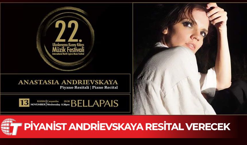 Uluslararası Kuzey Kıbrıs Müzik Festivali’nde Piyanist Andrievskaya resital verecek