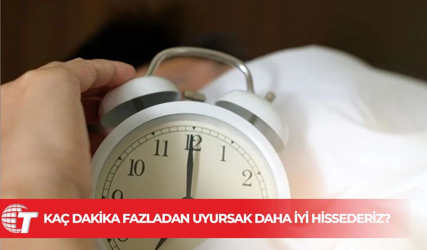 Bilim insanları açıkladı: Kaç dakika fazladan uyursak daha iyi hissederiz?