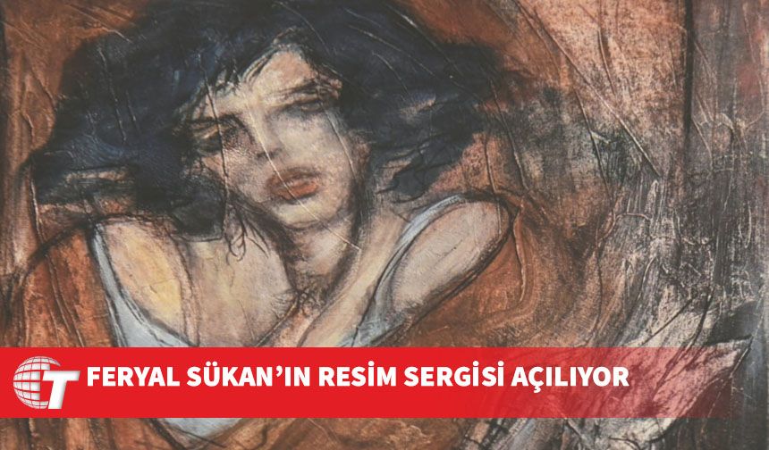 Feryal Sükan’ın 15’inci Kişisel Resim Sergisi açılıyor