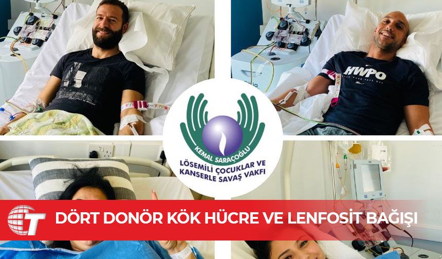 Dört donör kök hücre ve lenfosit bağışında bulundu