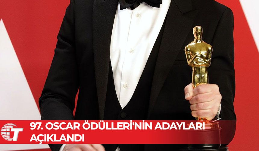 Bu yıl 97. kez düzenlenecek Oscar Ödülleri'nin adayları açıklandı