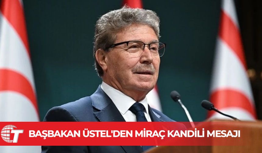 Başbakan Ünal Üstel'den Miraç Kandili mesajı