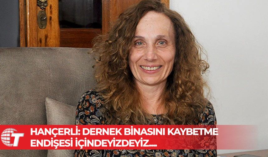 MS Derneği Başkanı Hançerli: Dernek binasını kaybetme endişesi içindeyiz