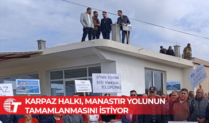 Karpaz halkı, Manastır yolunun tamamlanmasını istiyor