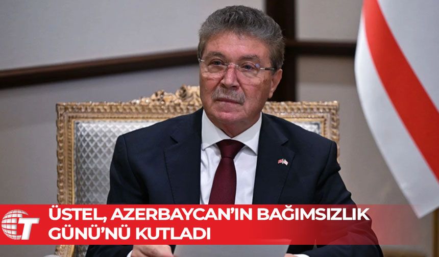 Başbakan Üstel, Azerbaycan’ın Bağımsızlık Günü’nü kutladı