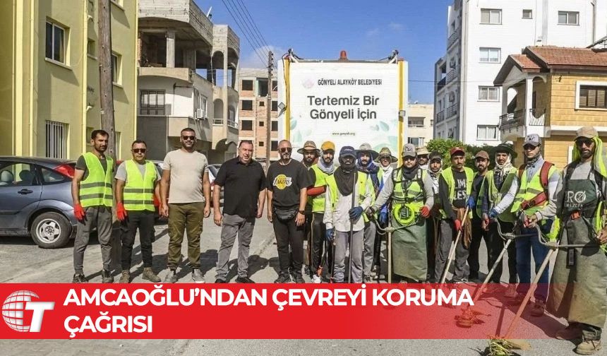 Amcaoğlu: 2025 temizlik kampanyamız tüm hızıyla devam ediyor!