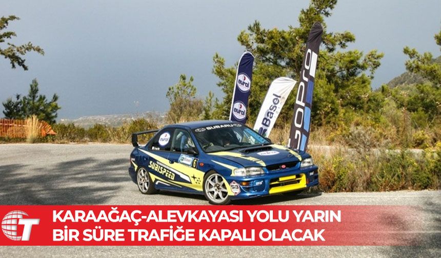 Karaağaç-Alevkayası yolunun bir kısmı yarın yapılacak ralli nedeniyle trafiğe kapatılacak
