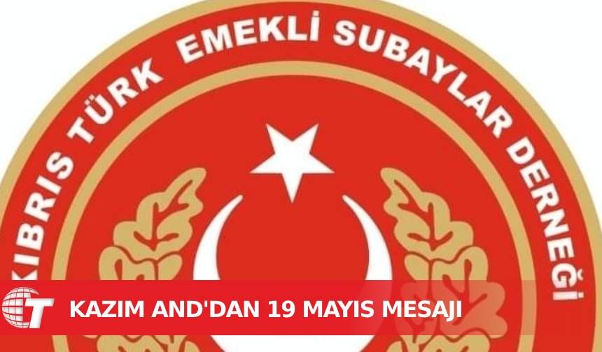 Kıbrıs Türk Emekli Subaylar Derneği Başkanı Kazım And 19 Mayıs’ın Önemini Vurguladı