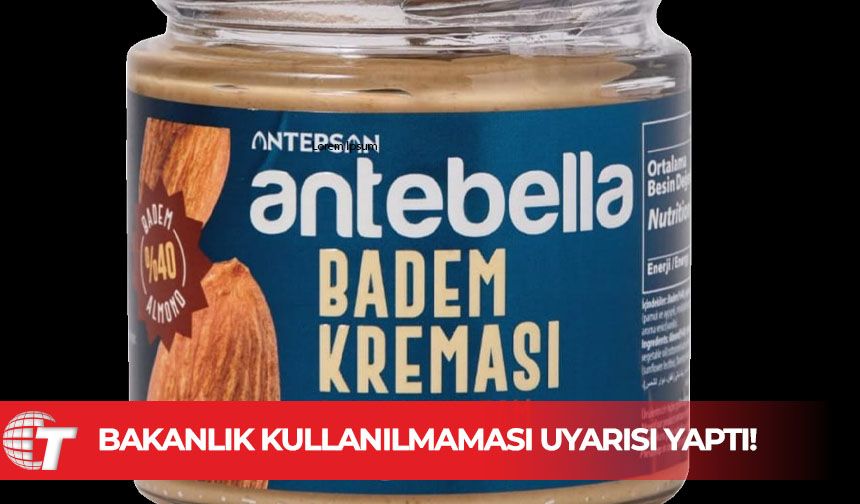 Antepsan’ın kremasında limit üstü aflatoksin tespit edildi