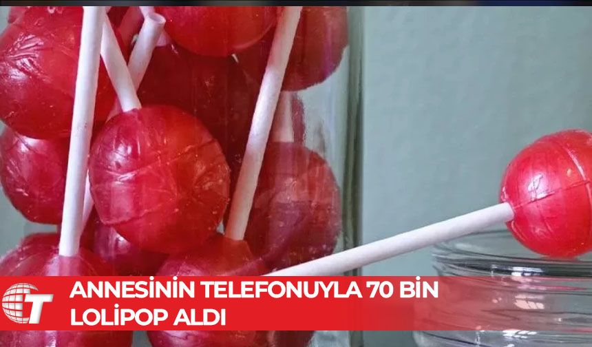 8 yaşındaki çocuk tam 70 bin tane lolipop şeker siparişi verdi