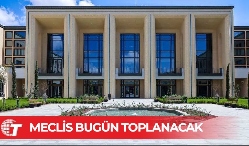 Cumhuriyet Meclisi yasama gündemiyle toplanacak
