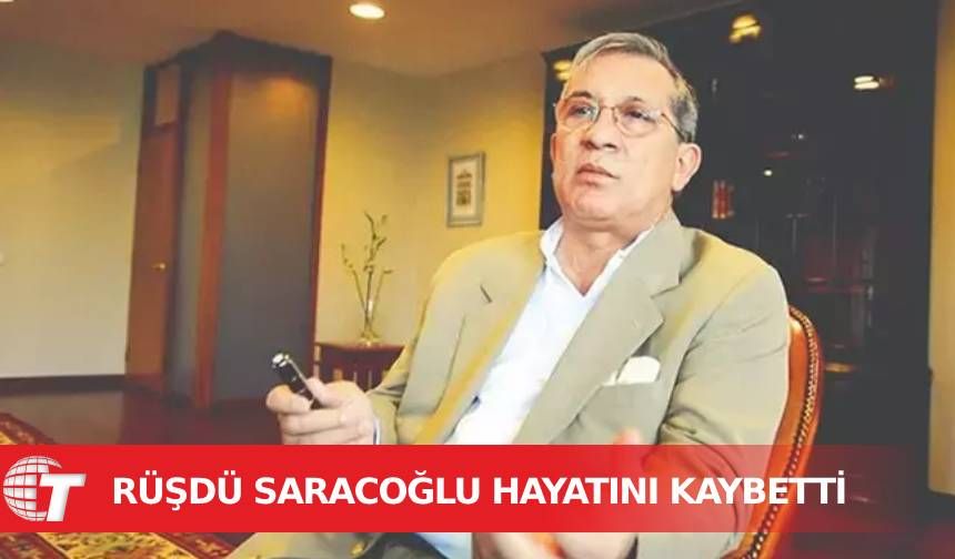 Eski TCMB Başkanı Rüşdü Saracoğlu hayatını kaybetti
