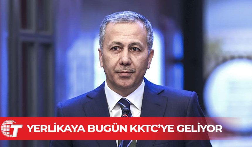 Yerlikaya bugün KKTC’ye geliyor