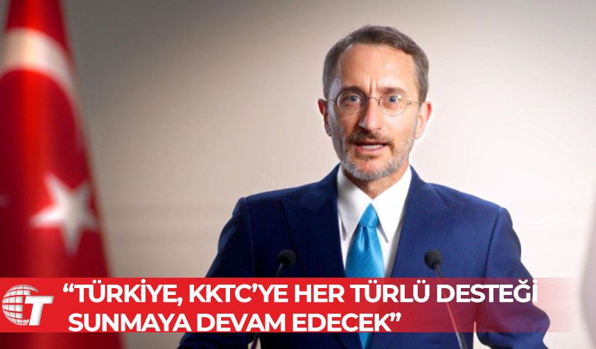 Altun: Türkiye, KKTC’ye her türlü desteği sunmaya devam edecek
