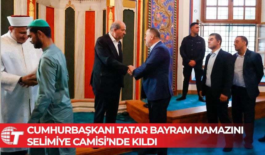 Cumhurbaşkanı Tatar bayram namazını Selimiye Camisi’nde kıldı