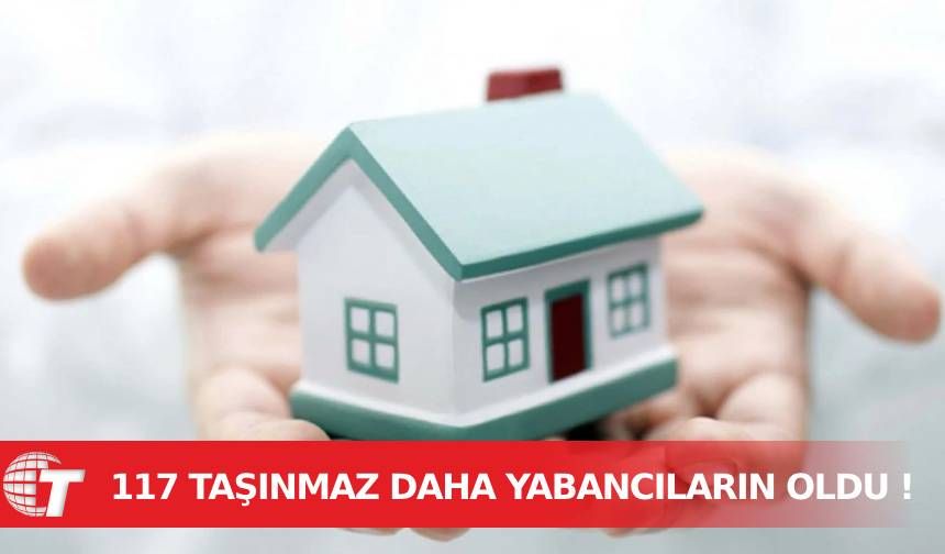 117 yabancı uyruklu kişiye taşınmaz mal satın alma izni !