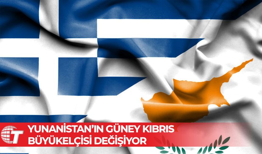 Yunanistan’ın Güney Kıbrıs büyükelçisi değişiyor