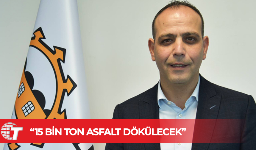 Mehmet Harmancı: Bu yaz 15 bin ton asfalt dökülecek !