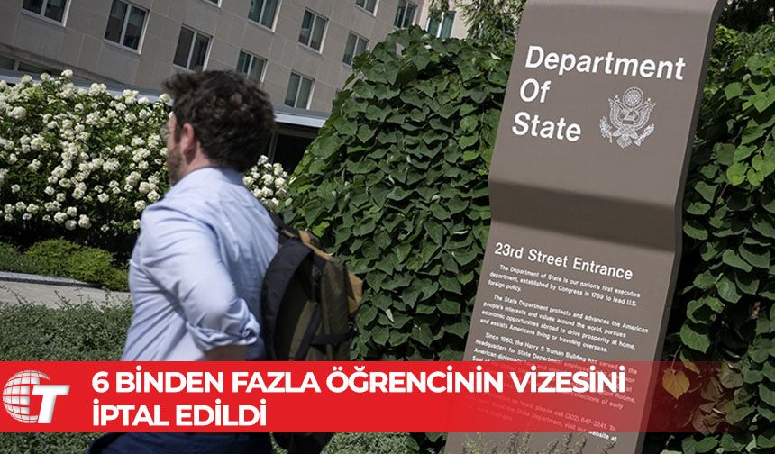 ABD Dışişleri Bakanlığı, 6 binden fazla öğrencinin vizesini iptal ettiğini doğruladı