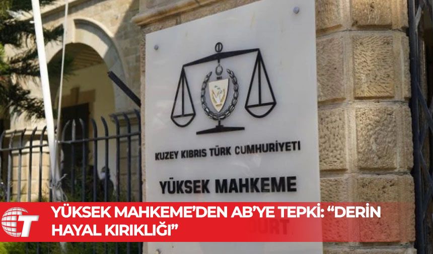 Yüksek Mahkeme: AB Sözcüsü’nün açıklaması KKTC yargısında derin hayal kırıklığına yol açtı