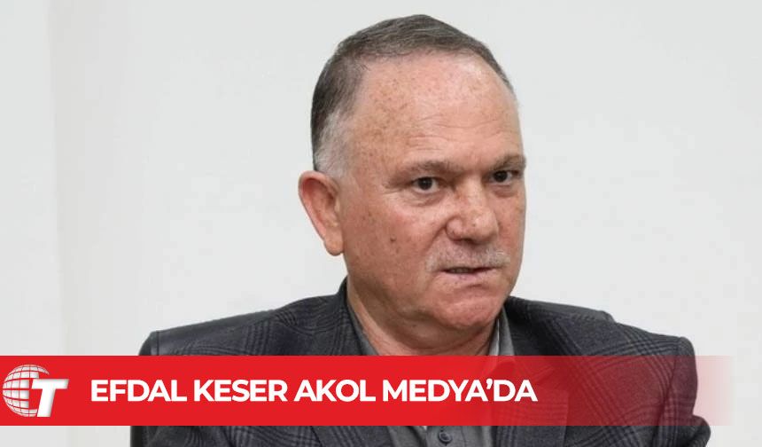 Efdal Keser AKOL Medya’da