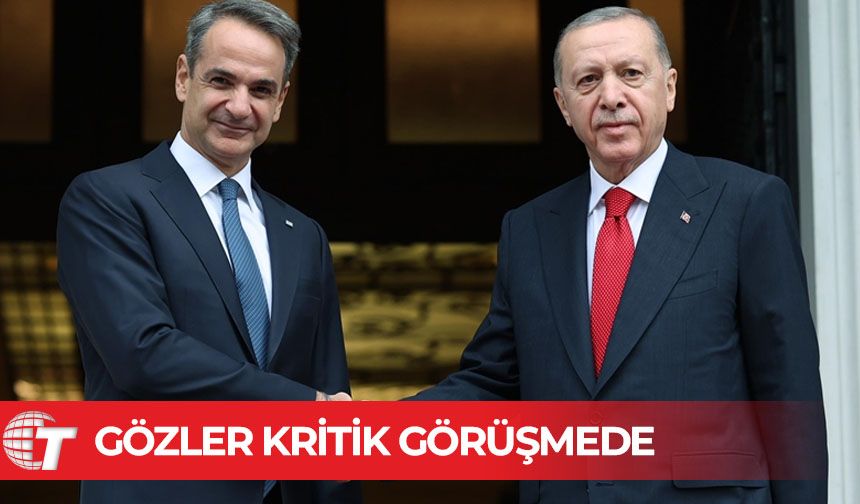Mitsotakis - Erdoğan’dan son yolların en kritik buluşması