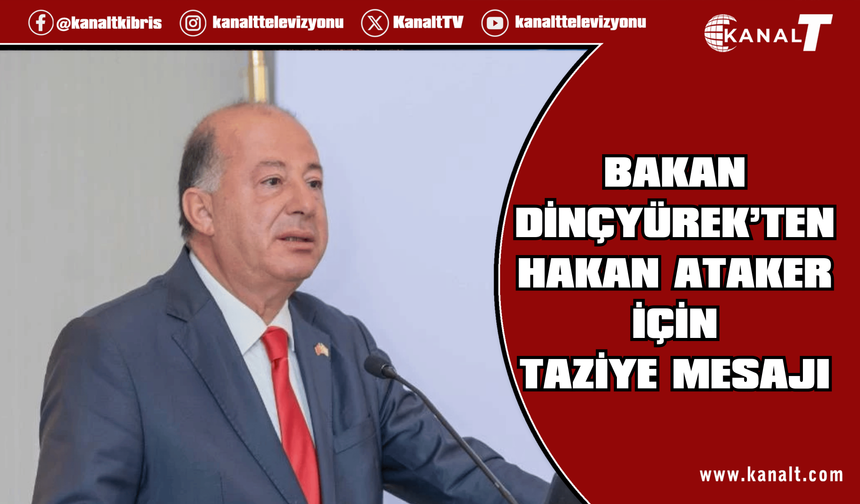 Hakan Dinçyürek’ten eski milletvekili Dr. Hakan Ataker için taziye mesajı