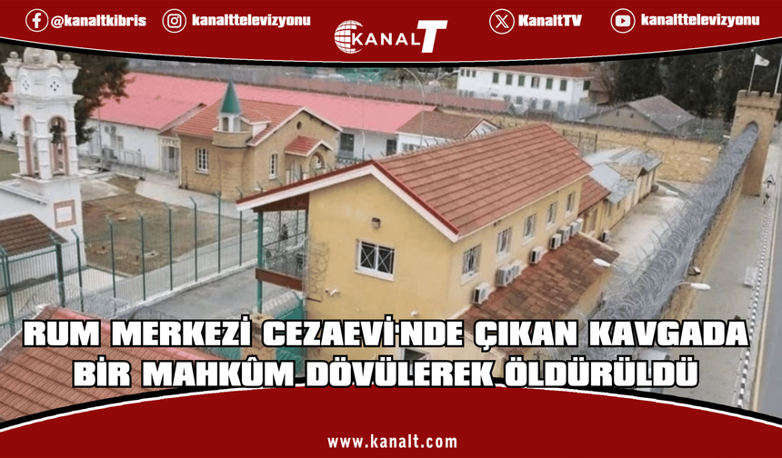 Rum Merkezi Cezaevi'nde  çıkan kavgada bir mahkûm dövülerek öldürüldü