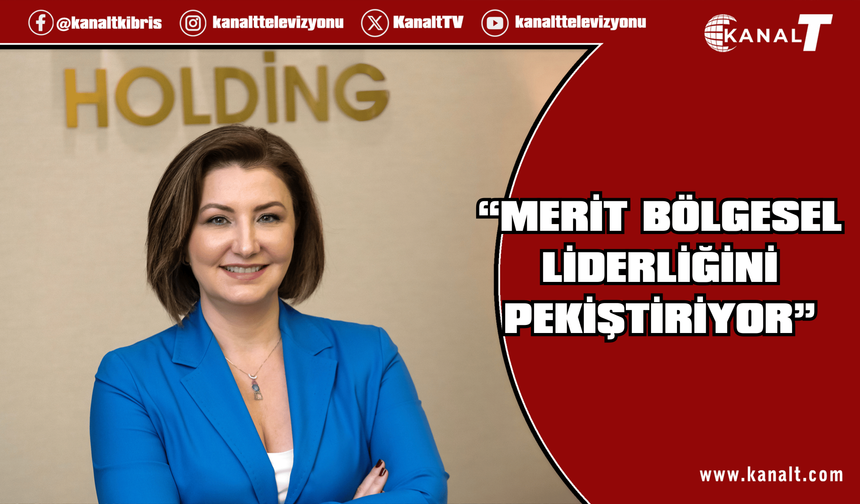 Tibuk: “Yatırımlarımız Sürüyor, Merit Bölgesel Liderliğini Pekiştiriyor”