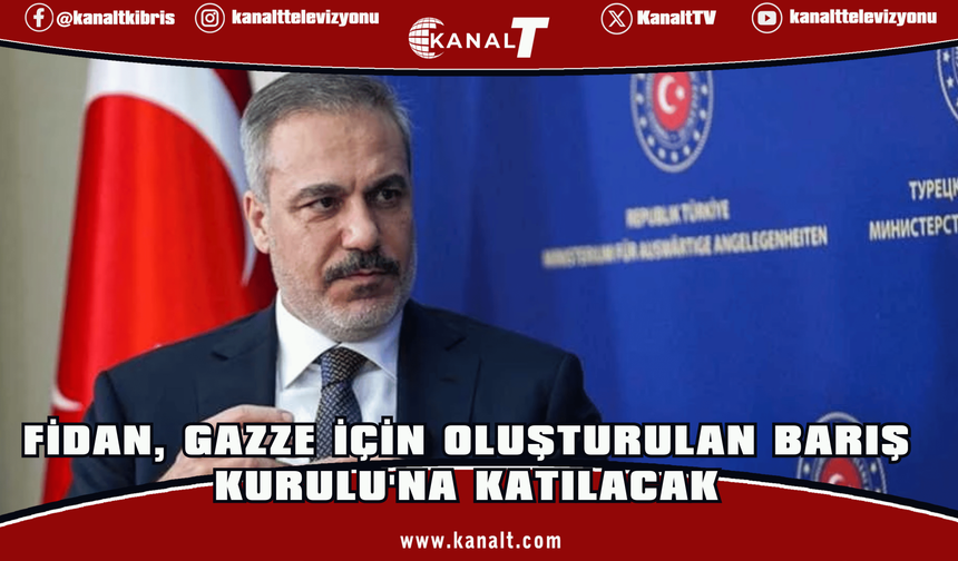 Hakan Fidan, Gazze için oluşturulan Barış Kurulu'na katılacak