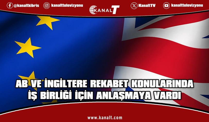 AB ve İngiltere’den rekabet alanında yeni işbirliği anlaşması