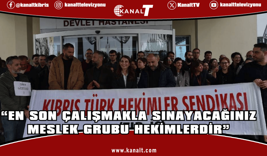 Gürkut: En son çalışmakla sınayacağınız meslek grubu hekimlerdir